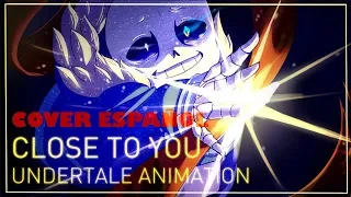 CLOSE TO YOU / CERCA DE TI l Cover Español l Animación de Undertale l Starimation