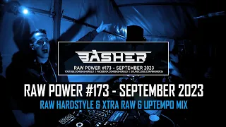 Basher - RAW Power #173 (Raw Hardstyle & Xtra Raw & Uptempo Mix September 2023)