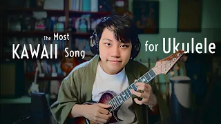 The Most Kawaii Song for Ukulele - 可愛くてごめん kawaikute gomen