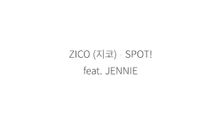 ZICO (지코) SPOT! feat. JENNIE (제니) || 가사