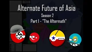 Alternate Future of Asia | Season 2 | Part 1- "The Aftermath"