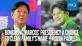 Bongbong Marcos’ presidency a chance to clean family’s name — Robin Padilla