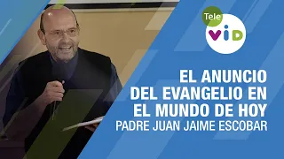 El anuncio del EVANGELIO en el Mundo de hoy 🎙️ Padre Juan Jaime Escobar #TeleVID