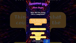 [Nonsense quiz]  🎉 Why did the moon file a complaint?  🎉
