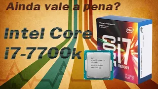 Ainda Vale a Pena Intel Core i7-7700K?