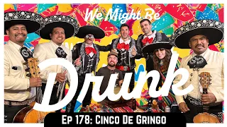 Ep 178: Cinco de Gringo