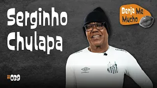 Benja Me Mucho #039 - Serginho Chulapa