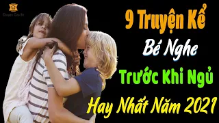 9 Truyện Kể Cho Bé Nghe Trước Khi Ngủ Hay Nhất Năm 2021 Giọng Kể Miền Nam | Chuyện Của Bé