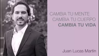 Cambia tu mente, cambia tu cuerpo, cambia tu vida - Juan Lucas Martín