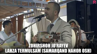 Zohirshoh Jo'rayev   Lahza termulsam (Samarqand Nahor OSH) (JONLI IJRO)