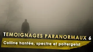 Vos témoignages paranormaux 6 : Colline hantée, spectre et poltergeist !