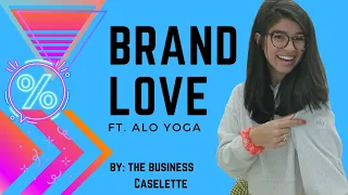 Brand Love ft ALO YOGA |marketing, brand ambassadors & extensions| MBA Prep | The Business Caselette