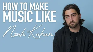 HOW TO MAKE MUSIC LIKE NOAH KAHAN | Folk Rock Music Production Tutorial