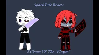SparkTale(+ Pacifist Player) reacts to XChara VS The “Player”