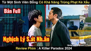 Từ Sinh Viên Bình Thường Bỗng Có Khả Năng Trừng Phạt Kẻ Xấu | Review Phim Nghịch Lý Kẻ Sát Nhân 2024