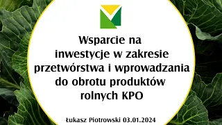 Wsparcie na inwestycje w zakresie przetwórstwa i wprowadzania do obrotu produktów rolnych KPO