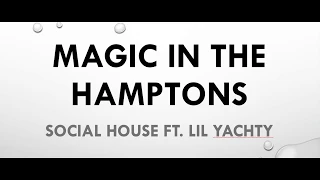 Magic in the Hamptons - Social House (Ft. Lil Yachty) (LYRICS)