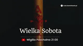 Wigilia Paschalna u Dominikanów w Łodzi - 16.04.2022