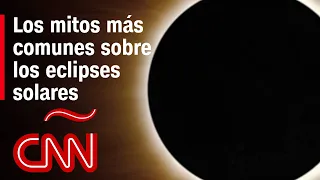 Los mitos más comunes sobre los eclipses solares: bestias, peleas, afectan a embarazadas