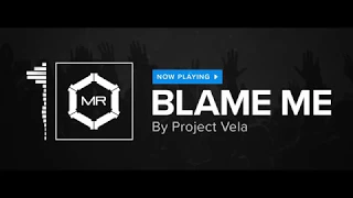 Project Vela - Blame Me [HD]