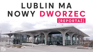 Lublin ma nowy dworzec [REPORTAŻ]