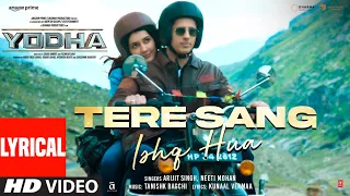 YODHA: Tere Sang Ishq Hua (Lyrics) Sidharth Malhotra, Raashii, Arijit Singh ,Neeti, Tanishk, Kunaal