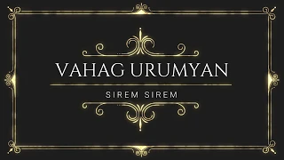 Vahag Urumyan - Sirem Sirem - (Official Music Video)