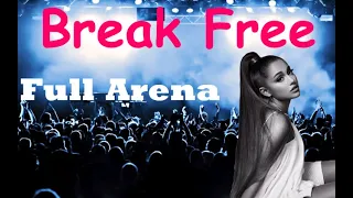 Break Free | Ariana Grande (Full Arena)