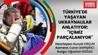 Türkiye'de yaşayan Ukraynalılar anlatıyor: İçimiz parçalanıyor