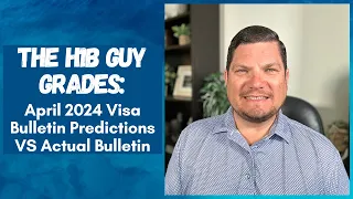 THE H1B GUY GRADES: April 2024 Visa Bulletin Predictions VS the Actual Visa Bulletin Released