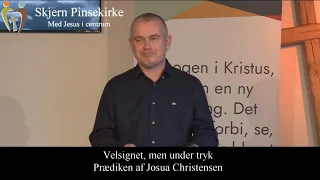 Skjern Pinsekirke  - Velsignet, men under tryk. Prædiken af Josua Christensen.
