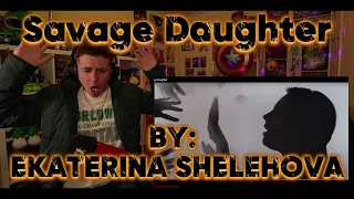 EVERY LITTLE GIRL NEEDS TO HEAR THIS!!!!!!! Blind reaction to Ekaterina Shelehova - Savage Daughter