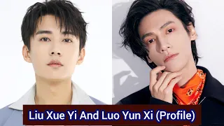 Luo Yun Xi and Liu Xue Yi | Profile，Age，Birthplace，Height，...