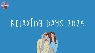 Relaxing days in 2024 🍧 Songs for having some good time in 2024 ~ Best songs of 2024