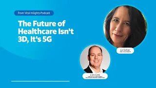 The Future of Healthcare Isn't 3D — It's 5G