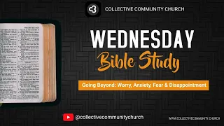 Going Beyond: Worry, Anxiety, Fear & Disappointment Pt 1 | Bible Study | Collective Community Church