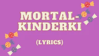 Mortal   Kinderki Lyrics mp4