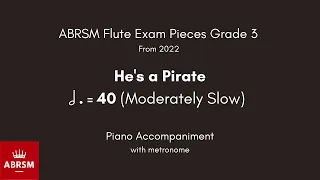 ABRSM Flute Grade 3 from 2022, He's a Pirate 40 (Moderately Slow) Piano Accompaniment with metronome