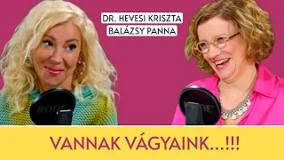 Vannak vágyaink ... !!! - vendég: dr. Hevesi Kriszta / Panna, csajok, satöbbi