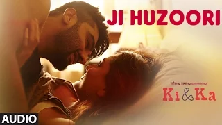 JI HUZOORI Full Song (Audio) | KI & KA | Arjun Kapoor, Kareena Kapoor | Mithoon | T-Series