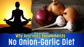 Why Ayurveda Recommends No Onion-Garlic Diet | Is there any scientific reason
