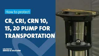 How to protect Grundfos CR, CRI, CRN 10, 15, 20 pump for transportation