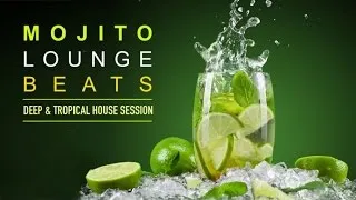 Mojito Lounge Beats ‪|‬ Deep & Tropical House Session (Continuous Mix)