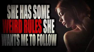 "She has Some Weird Rules She Wants Me to Follow" | CreepyPasta Storytime