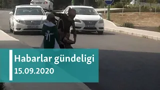 Habarlar gündeligi - 15-nji sentýabr, 2020-nji ýyl