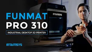 Introducing INTAMSYS FUNMAT PRO 310 3D Printer