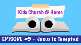 Kids Church @ Home  - Episode #5 (Jesus is Tempted)