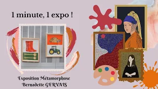 Une minute, une expo ~ Métamorphose de Bernadette GERVAIS