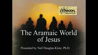 The Aramaic Worldview of Yeshua (Jesus) by Neil Douglas-Klotz