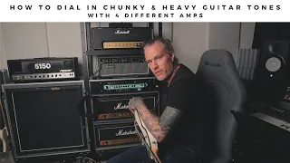 HOW TO DIAL IN CHUNKY & HEAVY GUITAR TONES with 4 different amps.